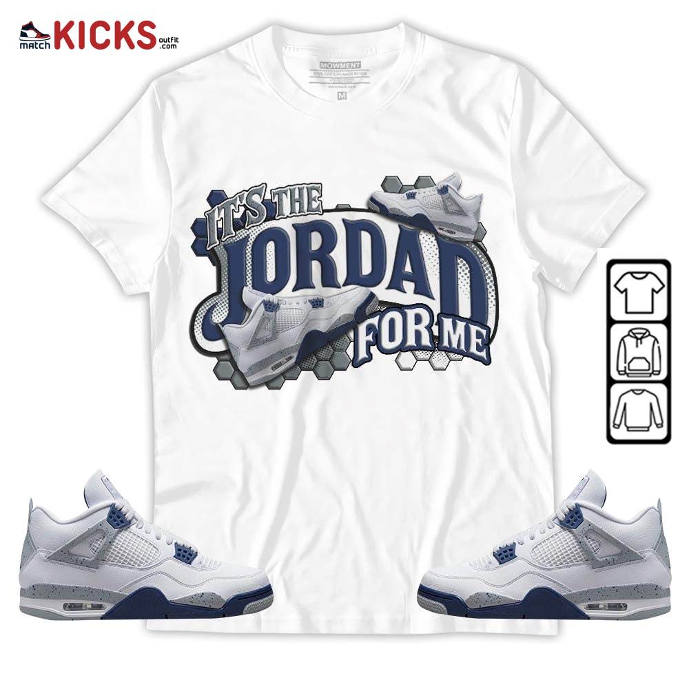 It’s The For Me Sneaker Shirt Match Midnight Navy 4s, Jordan 4 Retro Midnight Navy MKO Sweatshirt