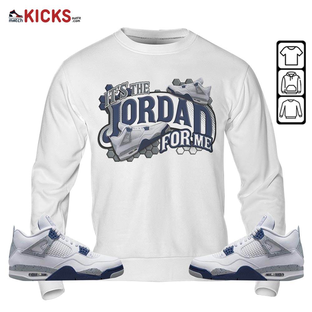 It’s The For Me Sneaker Shirt Match Midnight Navy 4s, Jordan 4 Retro Midnight Navy MKO Sweatshirt It’s The For Me Sneaker Shirt Match Midnight Navy 4s, Jordan 4 Retro Midnight Navy MKO Sweatshirt