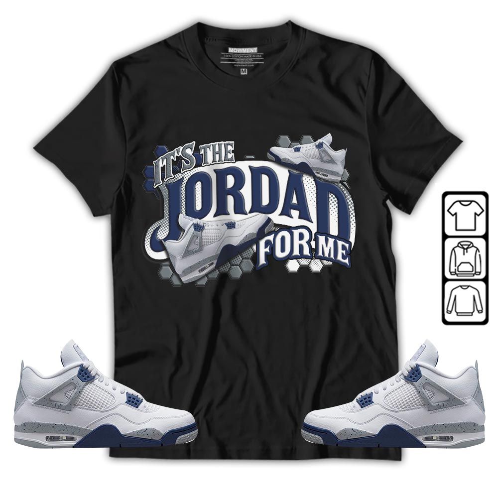 Its The For Me Sneaker Shirt Match Midnight Navy 4s, Jordan 4 Retro Midnight Navy MKO T-Shirt