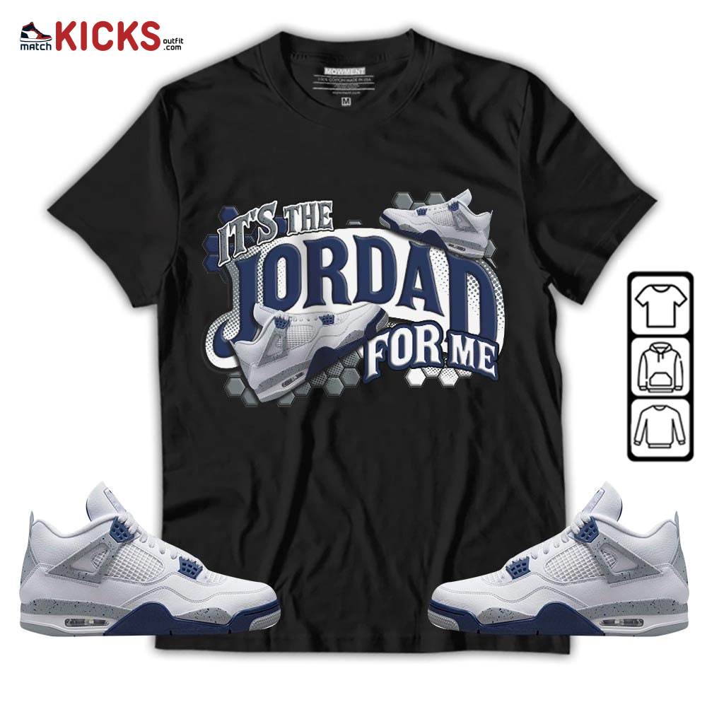 It’s The For Me Sneaker Shirt Match Midnight Navy 4s, Jordan 4 Retro Midnight Navy MKO T-Shirt