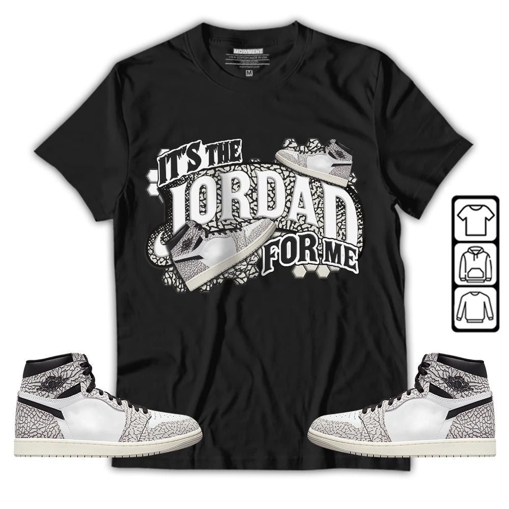 Its The For Me Sneaker Shirt Match OG Elephant 1s, Jordan 1 White Cement MKO T-Shirt