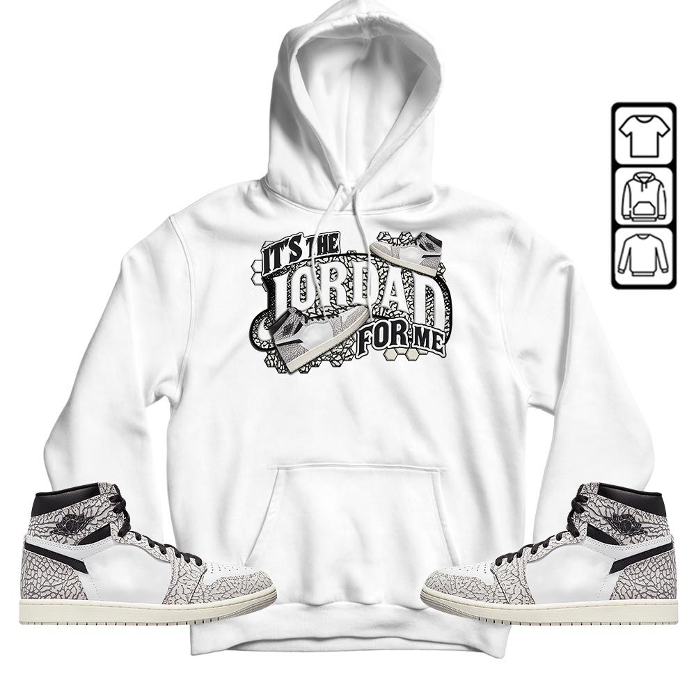 Its The For Me Sneaker Shirt Match OG Elephant 1s, Jordan 1 White Cement MKO T-Shirt