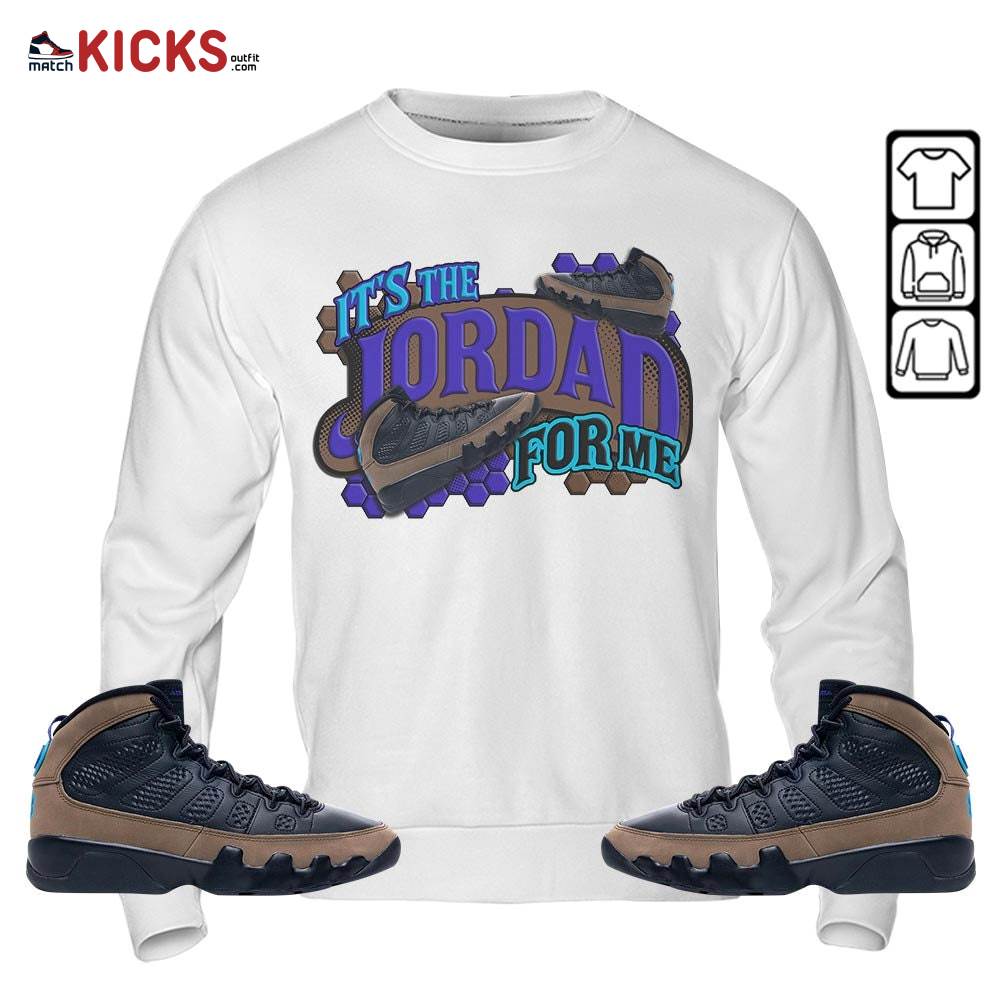 It’s The For Me Sneaker Shirt Match Olive Concord 9s, Jordan 9 Olive Concord MKO Sweatshirt It’s The For Me Sneaker Shirt Match Olive Concord 9s, Jordan 9 Olive Concord MKO Sweatshirt
