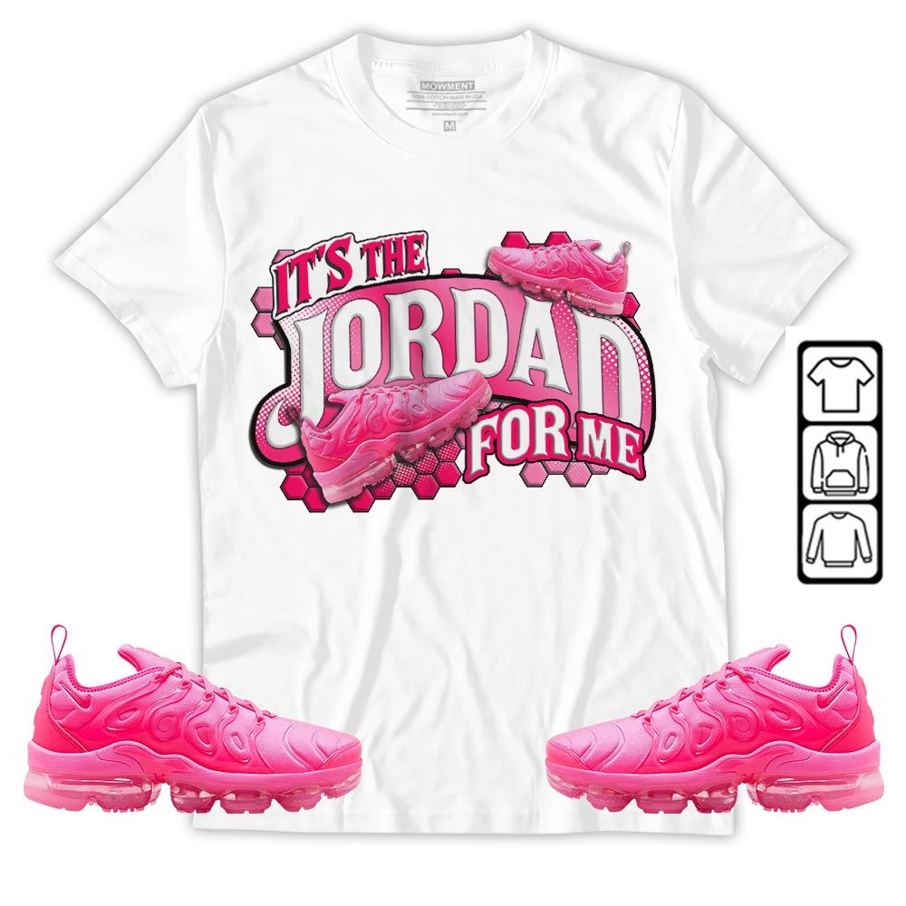 Its The For Me Sneaker Shirt Match Plus Triple Pink, Air VaporMax Plus Triple Pink MKO Hoodie