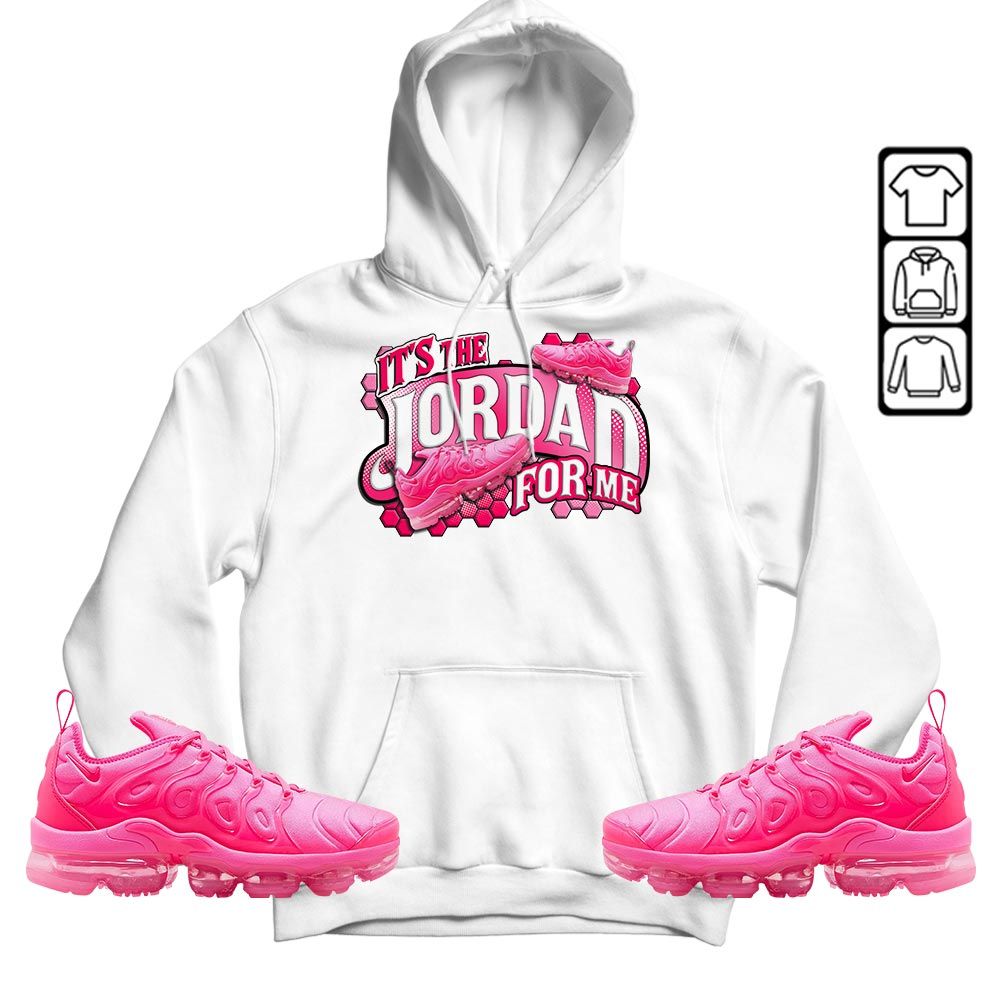 Its The For Me Sneaker Shirt Match Plus Triple Pink, Air VaporMax Plus Triple Pink MKO T-Shirt