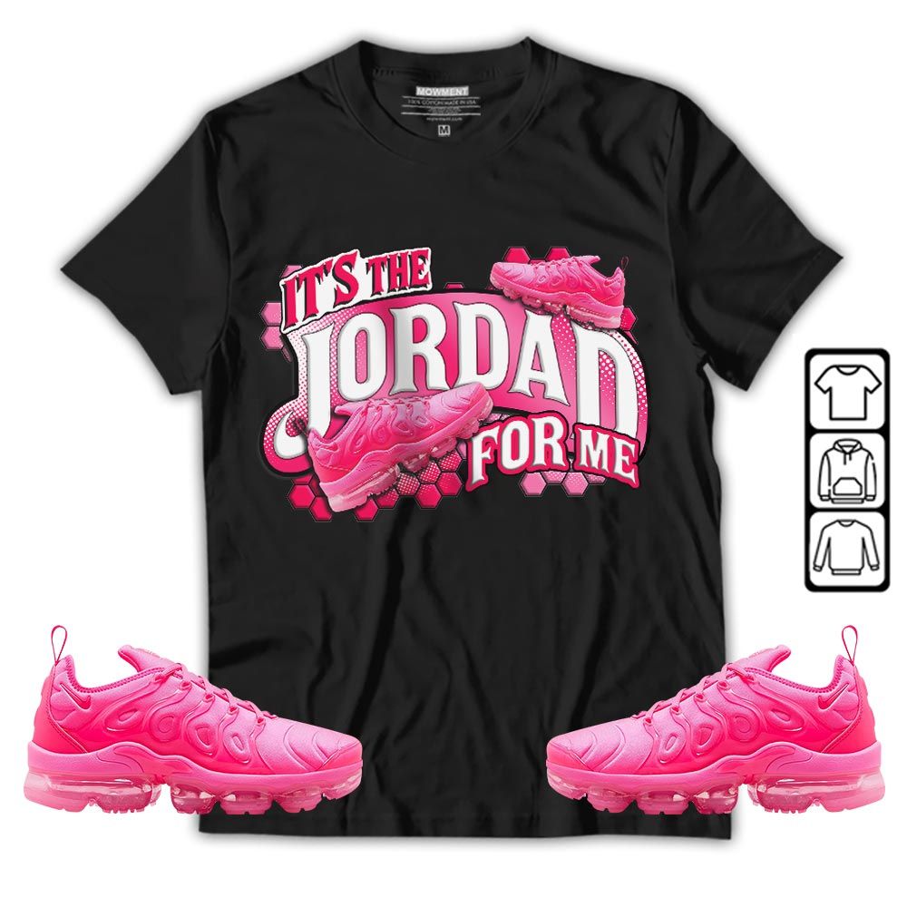 Its The For Me Sneaker Shirt Match Plus Triple Pink, Air VaporMax Plus Triple Pink MKO T-Shirt Its The For Me Sneaker Shirt Match Plus Triple Pink, Air VaporMax Plus Triple Pink MKO T-Shirt
