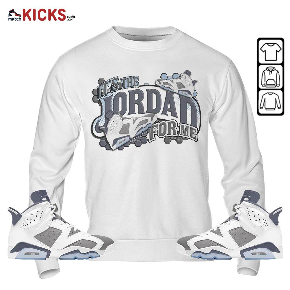 It’s The For Me Sneaker Shirt Match Retro Cool Grey 6s, Jordan 6 Cool Grey MKO Sweatshirt It’s The For Me Sneaker Shirt Match Retro Cool Grey 6s, Jordan 6 Cool Grey MKO Sweatshirt