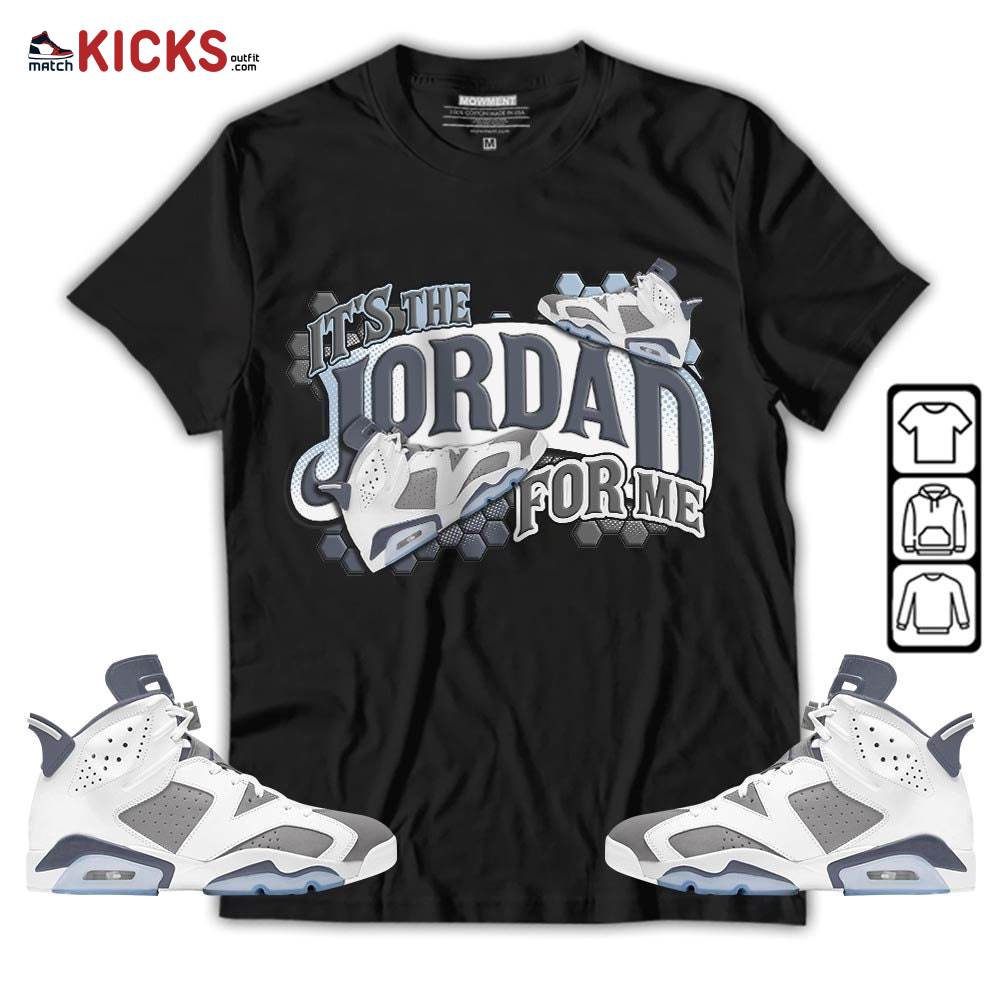 It’s The For Me Sneaker Shirt Match Retro Cool Grey 6s, Jordan 6 Cool Grey MKO T-Shirt