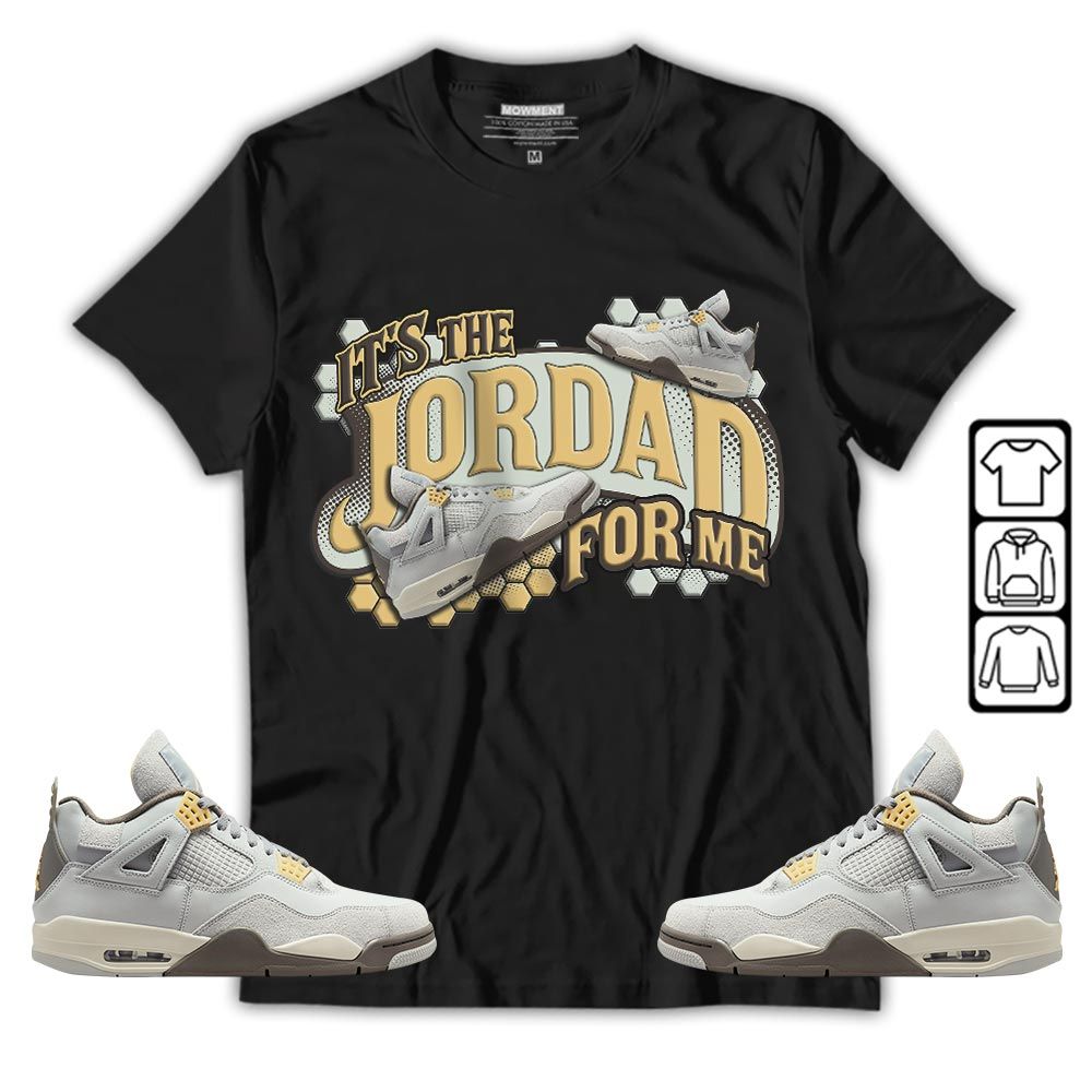 Its The For Me Sneaker Shirt Match Retro Craft 4s, Jordan 4 Craft Photon Dust MKO T-Shirt Its The For Me Sneaker Shirt Match Retro Craft 4s, Jordan 4 Craft Photon Dust MKO T-Shirt
