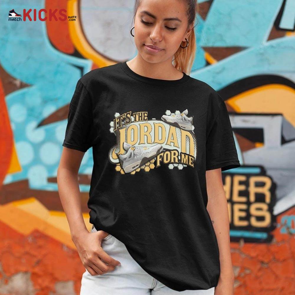 It’s The For Me Sneaker Shirt Match Retro Craft 4s, Jordan 4 Craft Photon Dust MKO T-Shirt It’s The For Me Sneaker Shirt Match Retro Craft 4s, Jordan 4 Craft Photon Dust MKO T-Shirt