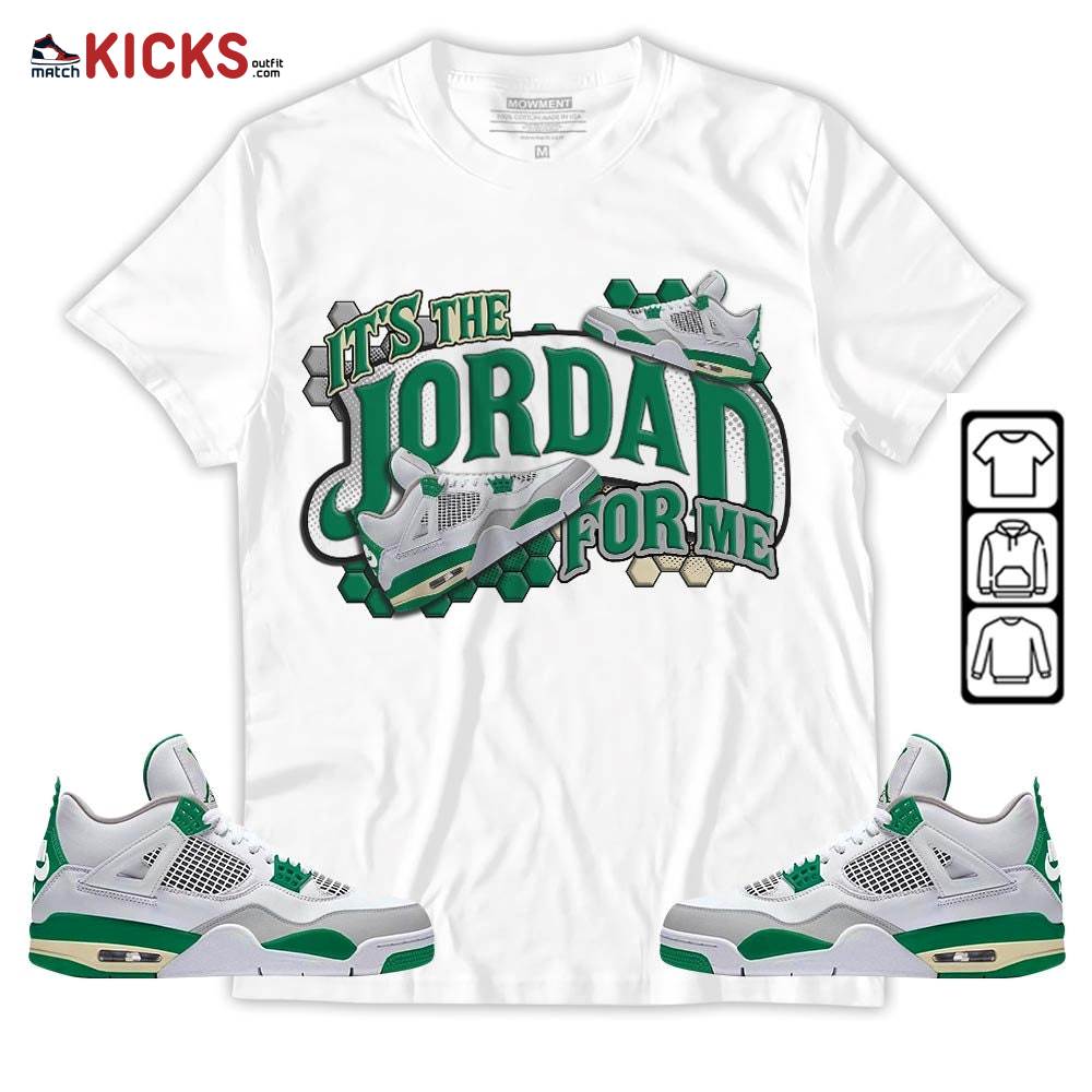 It’s The For Me Sneaker Shirt Match Retro Pine Green 4s, Jordan 4 Pine Green MKO T-Shirt
