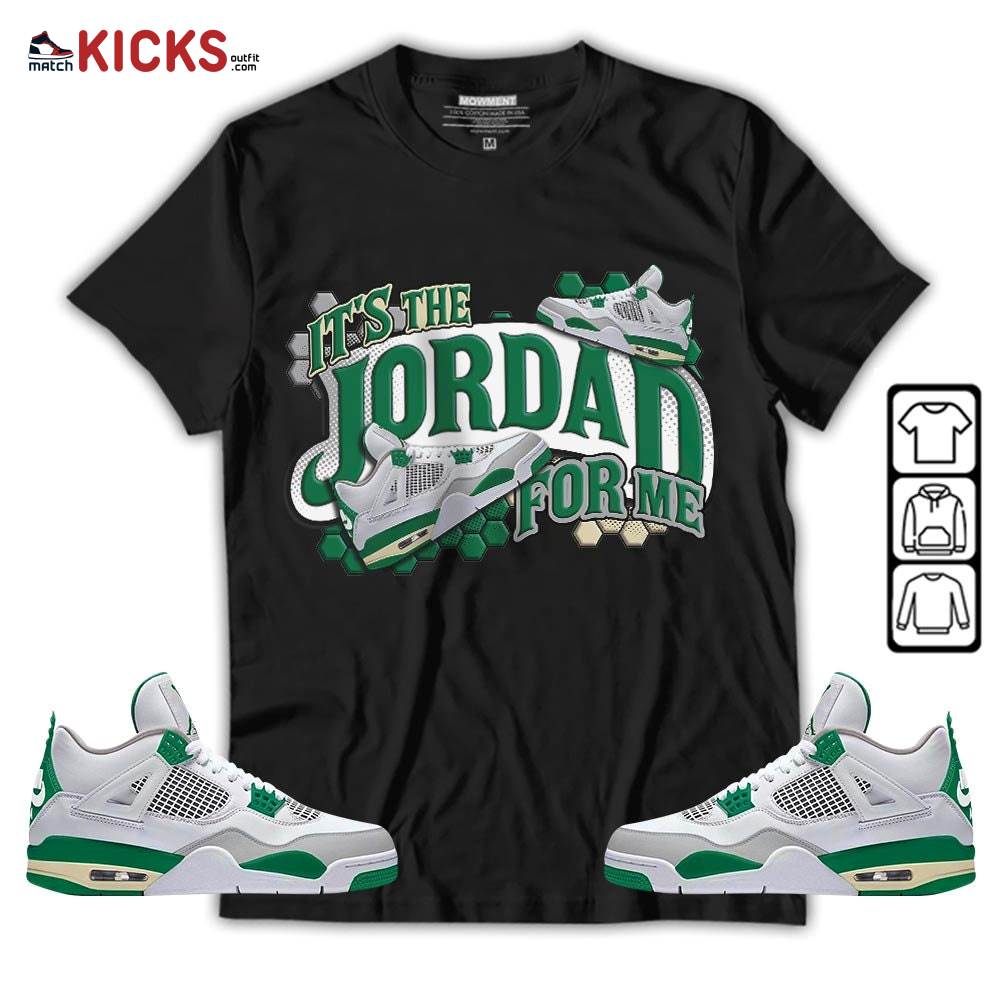 It’s The For Me Sneaker Shirt Match Retro Pine Green 4s, Jordan 4 Pine Green MKO T-Shirt