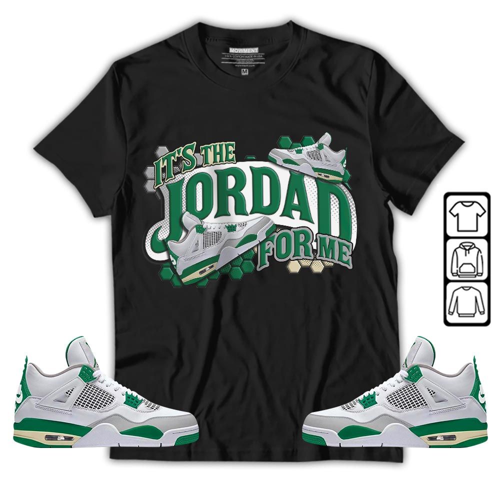 Its The For Me Sneaker Shirt Match Retro Pine Green 4s, Jordan 4 Pine Green MKO T-Shirt