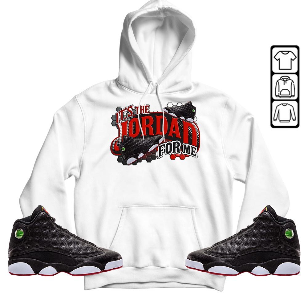 Its The For Me Sneaker Shirt Match Retro Playoffs 13s, Jordan 13 Playoffs MKO T-Shirt Its The For Me Sneaker Shirt Match Retro Playoffs 13s, Jordan 13 Playoffs MKO T-Shirt