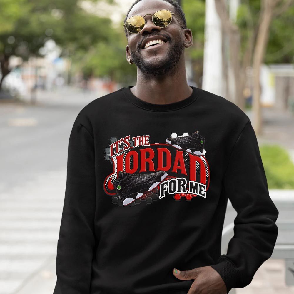 Its The For Me Sneaker Shirt Match Retro Playoffs 13s, Jordan 13 Playoffs MKO T-Shirt Its The For Me Sneaker Shirt Match Retro Playoffs 13s, Jordan 13 Playoffs MKO T-Shirt