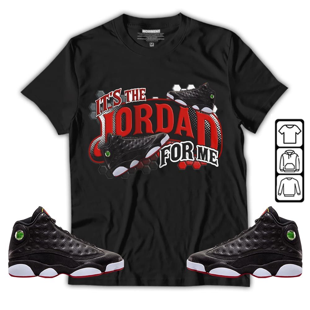 Its The For Me Sneaker Shirt Match Retro Playoffs 13s, Jordan 13 Playoffs MKO T-Shirt