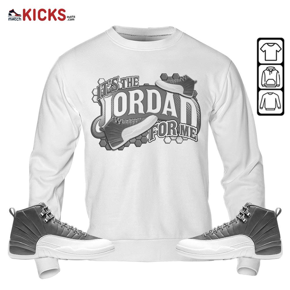It’s The For Me Sneaker Shirt Match Retro Stealth 12s, Jordan 12 Retro Stealth MKO Sweatshirt