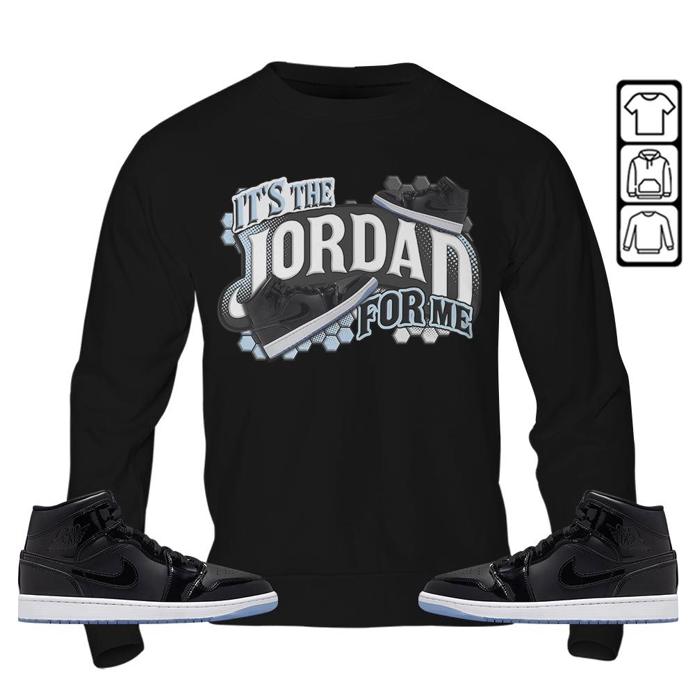 Its The For Me Sneaker Shirt Match Space Jam 1s, Jordan 1 Mid Space Jam MKO Hoodie Its The For Me Sneaker Shirt Match Space Jam 1s, Jordan 1 Mid Space Jam MKO Hoodie
