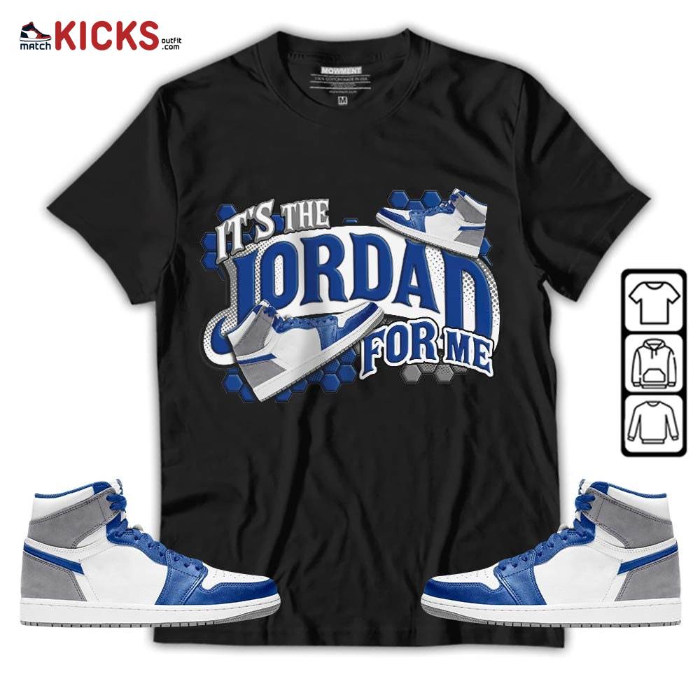It’s The For Me Sneaker Shirt Match True Blue 1s, Jordan 1 High OG True Blue MKO T-Shirt