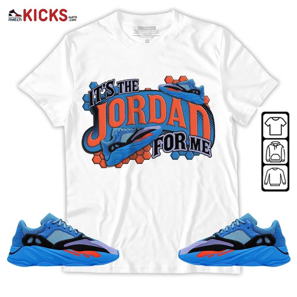 It’s The For Me Sneaker Shirt Match V1 Hi-Res Blue 700s, Yeezy 700 V1 Hi-Res Blue MKO Sweatshirt