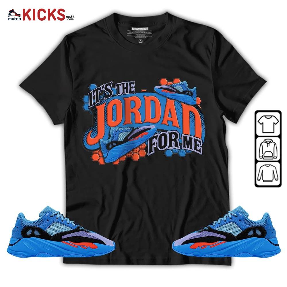 It’s The For Me Sneaker Shirt Match V1 Hi-Res Blue 700s, Yeezy 700 V1 Hi-Res Blue MKO T-Shirt