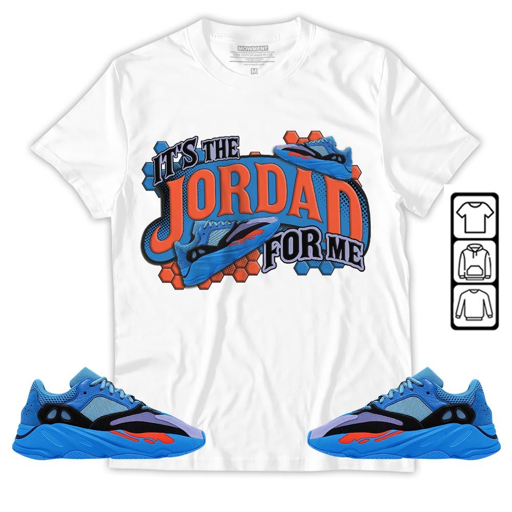 Its The For Me Sneaker Shirt Match V1 Hi-Res Blue 700s, Yeezy 700 V1 Hi-Res Blue MKO T-Shirt Its The For Me Sneaker Shirt Match V1 Hi-Res Blue 700s, Yeezy 700 V1 Hi-Res Blue MKO T-Shirt