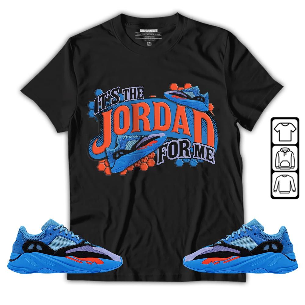 Its The For Me Sneaker Shirt Match V1 Hi-Res Blue 700s, Yeezy 700 V1 Hi-Res Blue MKO T-Shirt Its The For Me Sneaker Shirt Match V1 Hi-Res Blue 700s, Yeezy 700 V1 Hi-Res Blue MKO T-Shirt