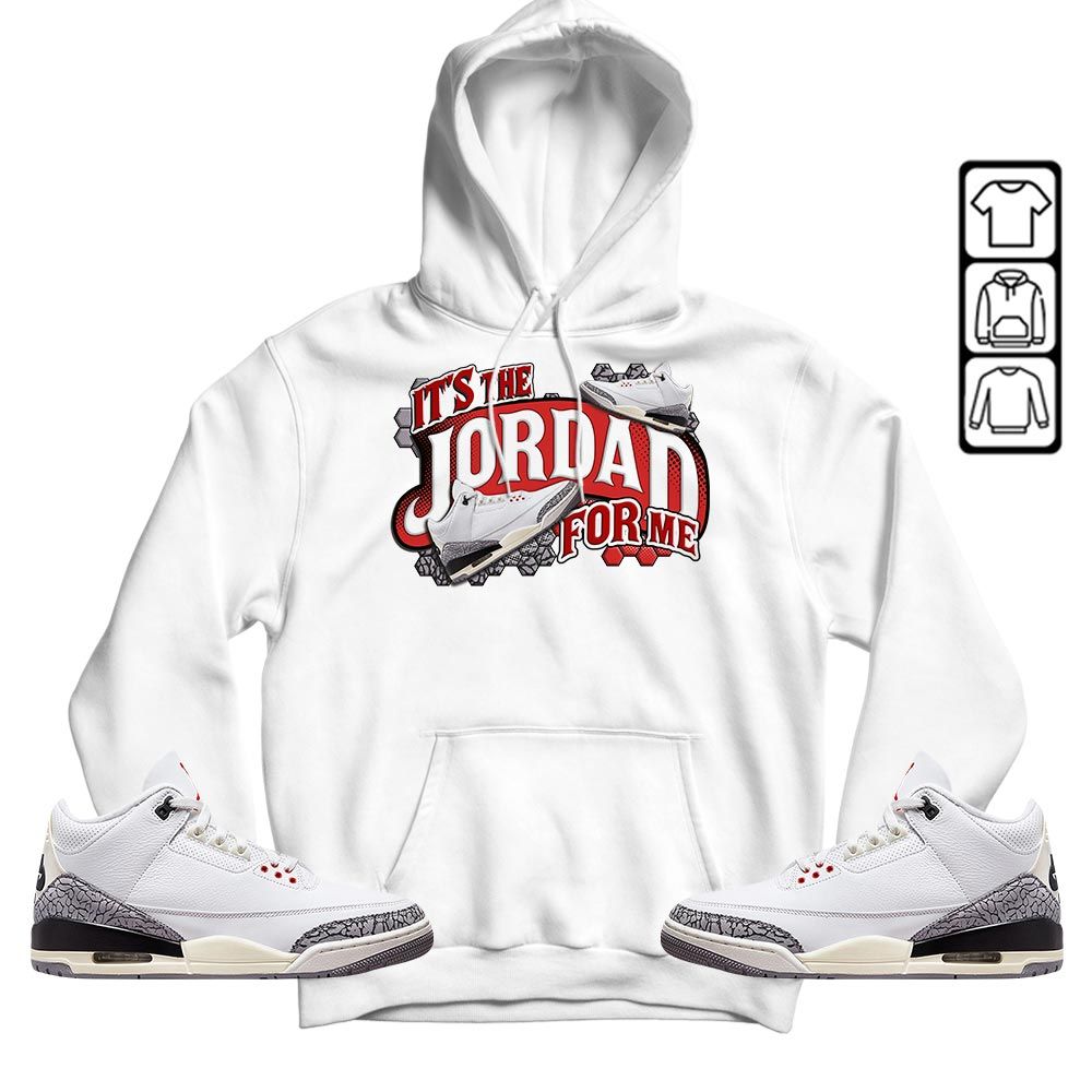 Its The For Me Sneaker Shirt Match White Cement 3s, Jordan Retro 3 White Cement MKO T-Shirt