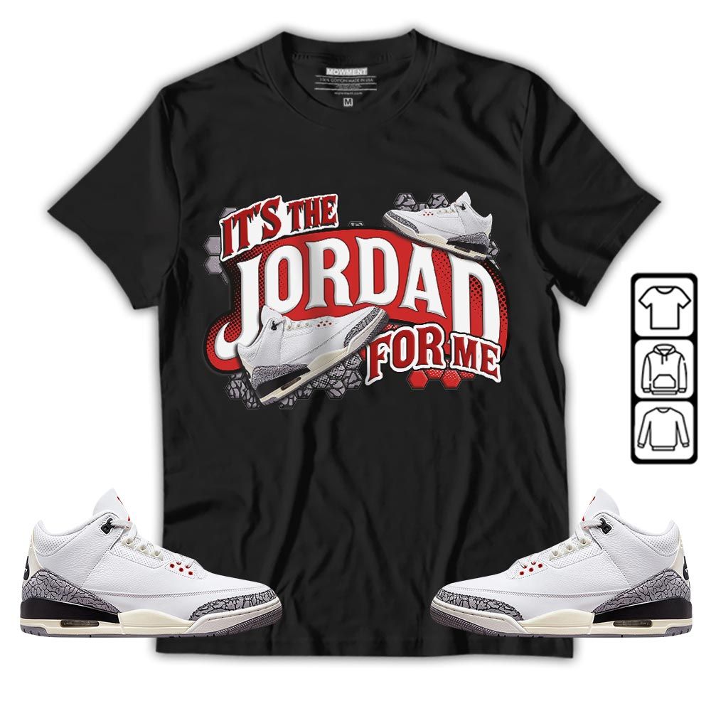 Its The For Me Sneaker Shirt Match White Cement 3s, Jordan Retro 3 White Cement MKO T-Shirt