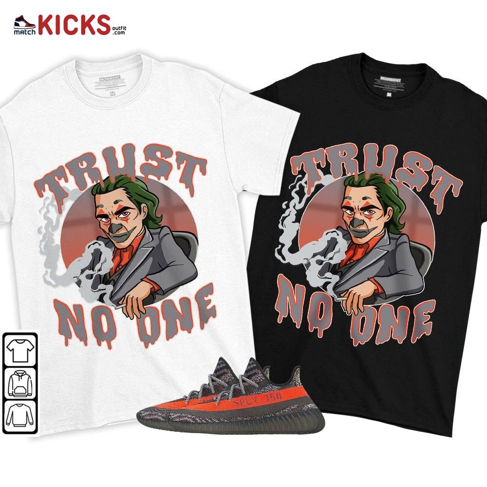 Joker Trus No One Sneaker Shirt Match Boots 350 V2 Dark Beluga, Yeezy 350 V2 Carbon Beluga MKO T-Shirt