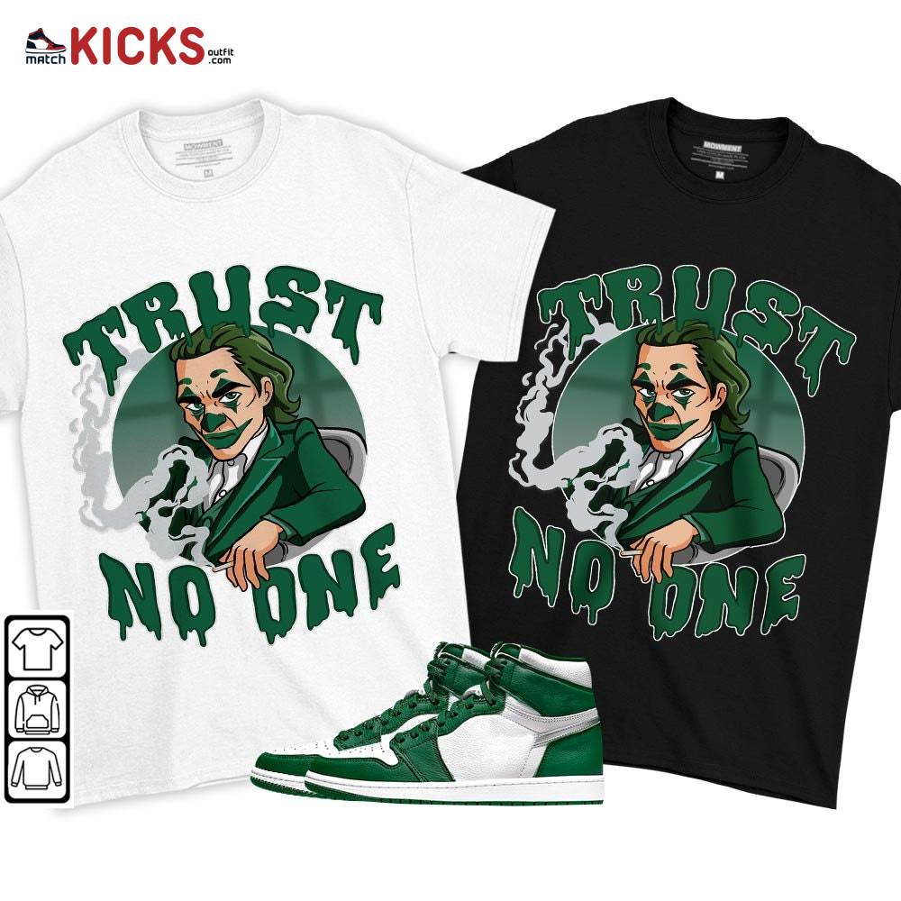 Joker Trus No One Sneaker Shirt Match High Gorge Green 1s, Jordan 1 Retro High Gorge Green MKO T-Shirt Joker Trus No One Sneaker Shirt Match High Gorge Green 1s, Jordan 1 Retro High Gorge Green MKO T-Shirt