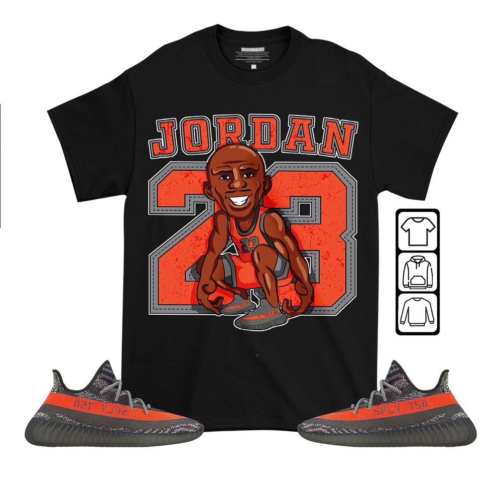 Jordan 23 Supperstar Sneaker Shirt Match Boots 350 V2 Dark Beluga, Yeezy 350 V2 Carbon Beluga MKO T-Shirt Jordan 23 Supperstar Sneaker Shirt Match Boots 350 V2 Dark Beluga, Yeezy 350 V2 Carbon Beluga MKO T-Shirt