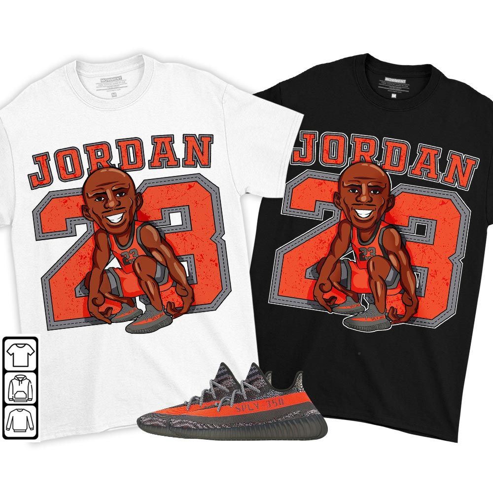 Jordan 23 Supperstar Sneaker Shirt Match Boots 350 V2 Dark Beluga, Yeezy 350 V2 Carbon Beluga MKO T-Shirt Jordan 23 Supperstar Sneaker Shirt Match Boots 350 V2 Dark Beluga, Yeezy 350 V2 Carbon Beluga MKO T-Shirt