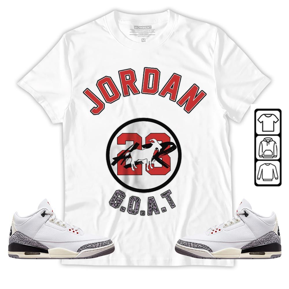 Jordan Goat Air Sneaker Shirt Match White Cement 3s, Jordan Retro 3 White Cement MKO T-Shirt Jordan Goat Air Sneaker Shirt Match White Cement 3s, Jordan Retro 3 White Cement MKO T-Shirt