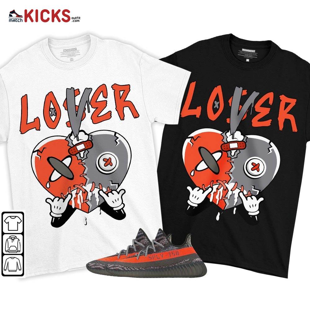 Loser Lover Drip Heart Sneaker Shirt Match Boots 350 V2 Dark Beluga, Yeezy 350 V2 Carbon Beluga MKO T-Shirt