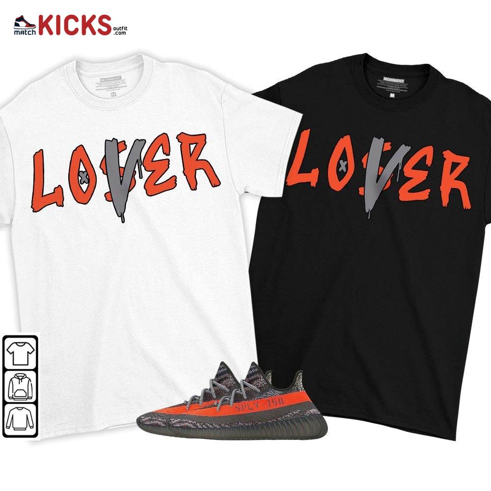 Loser Lover Drip Sneaker Shirt Match Boots 350 V2 Dark Beluga, Yeezy 350 V2 Carbon Beluga MKO T-Shirt