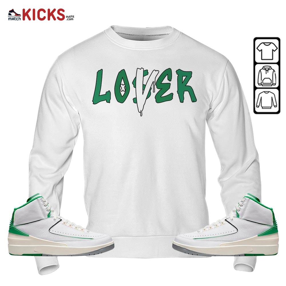 Loser Lover Drip Sneaker Shirt Match Lucky Green 2s, Jordan 2 Lucky Green MKO Sweatshirt