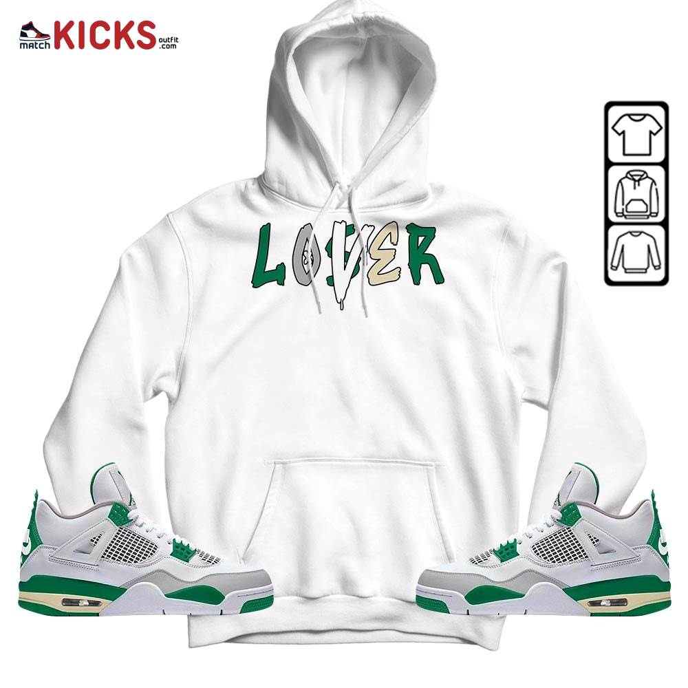 Loser Lover Drip Sneaker Shirt Match Retro Pine Green 4s, Jordan 4 Pine Green MKO Hoodie
