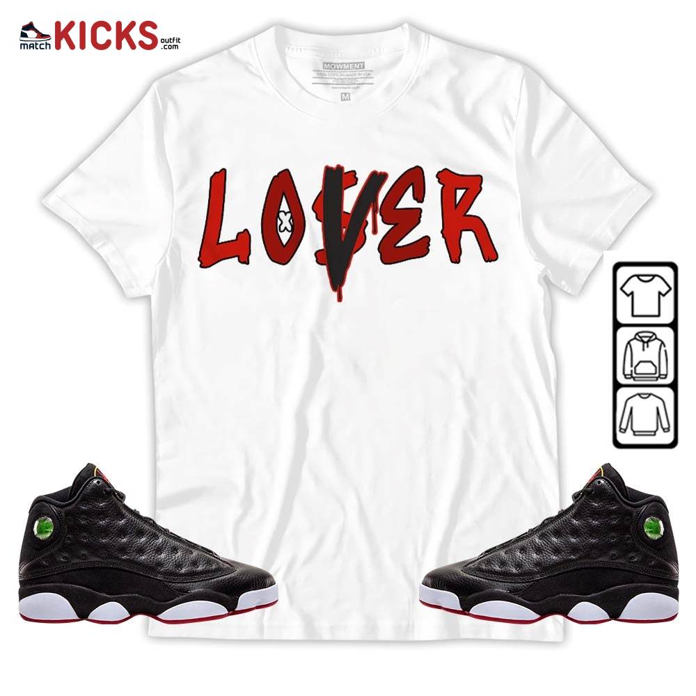 Loser Lover Drip Sneaker Shirt Match Retro Playoffs 13s, Jordan 13 Playoffs MKO Hoodie