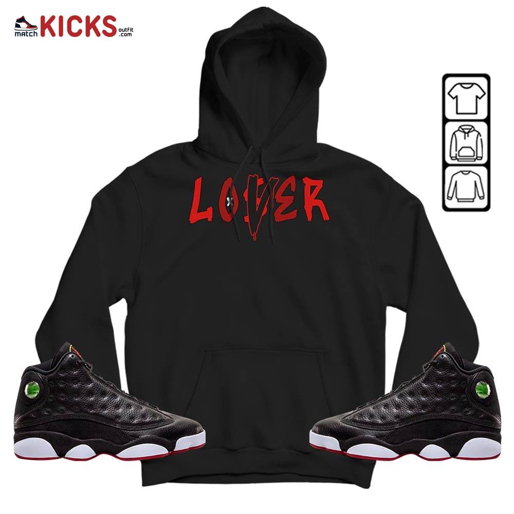 Loser Lover Drip Sneaker Shirt Match Retro Playoffs 13s, Jordan 13 Playoffs MKO Hoodie Loser Lover Drip Sneaker Shirt Match Retro Playoffs 13s, Jordan 13 Playoffs MKO Hoodie