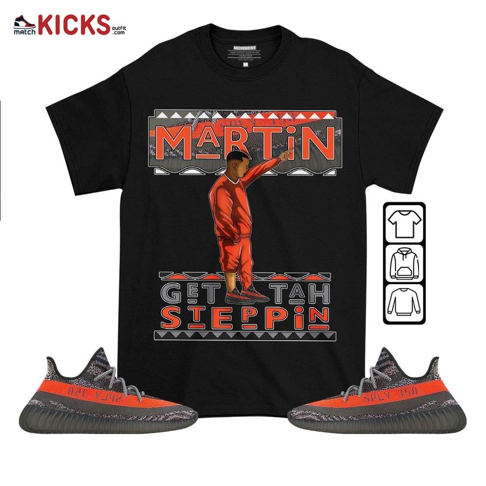 Martin Tv Got Em Sneaker Shirt Match Boots 350 V2 Dark Beluga, Yeezy 350 V2 Carbon Beluga MKO T-Shirt
