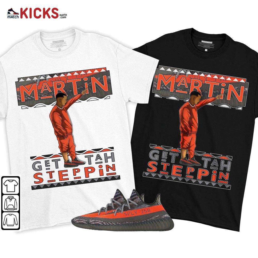 Martin Tv Got Em Sneaker Shirt Match Boots 350 V2 Dark Beluga, Yeezy 350 V2 Carbon Beluga MKO T-Shirt