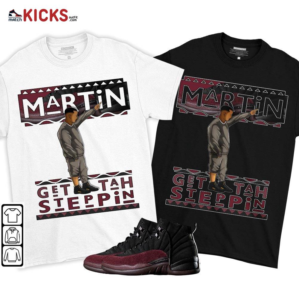 Martin Tv Got Em Sneaker Shirt Match Burgundy Crush 12s, Jordan 12 A Ma Maniere MKO T-Shirt Martin Tv Got Em Sneaker Shirt Match Burgundy Crush 12s, Jordan 12 A Ma Maniere MKO T-Shirt