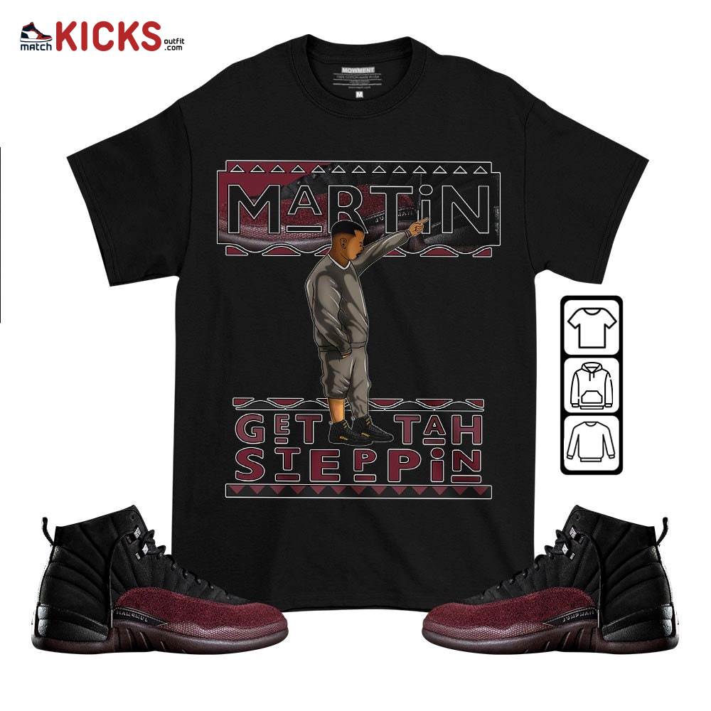 Martin Tv Got Em Sneaker Shirt Match Burgundy Crush 12s, Jordan 12 A Ma Maniere MKO T-Shirt