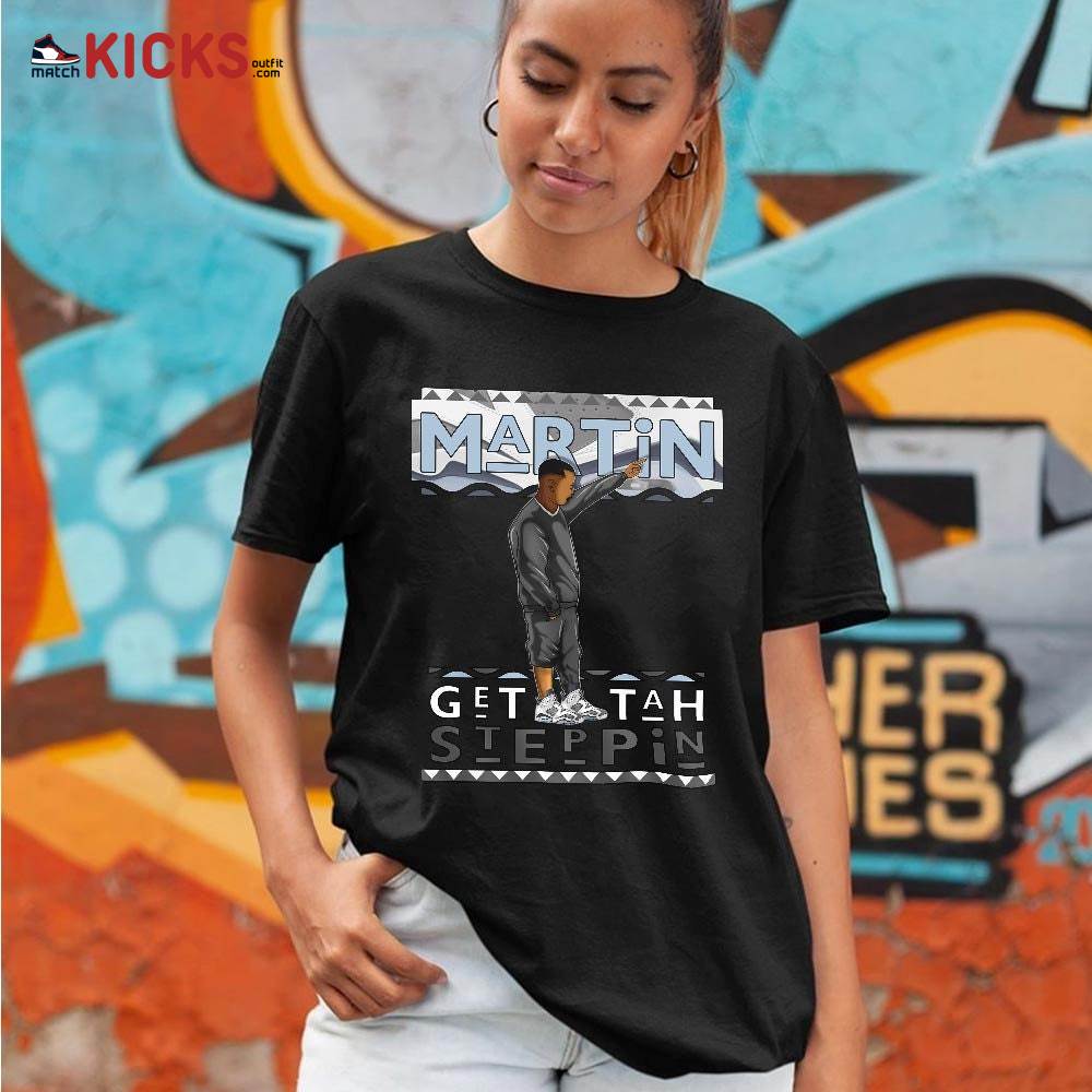 Martin Tv Got Em Sneaker Shirt Match Retro Cool Grey 6s, Jordan 6 Cool Grey MKO T-Shirt Martin Tv Got Em Sneaker Shirt Match Retro Cool Grey 6s, Jordan 6 Cool Grey MKO T-Shirt