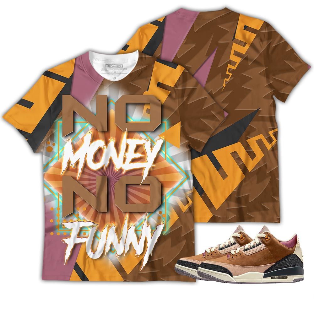 No Money No Funny Sneaker Shirt Match Archaeo Brown 3S, Jordan 3 Archaeo Brown Hoodie Sweatshirt Tee All Over Print MKO Shirt No Money No Funny Sneaker Shirt Match Archaeo Brown 3S, Jordan 3 Archaeo Brown Hoodie Sweatshirt Tee All Over Print MKO Shirt