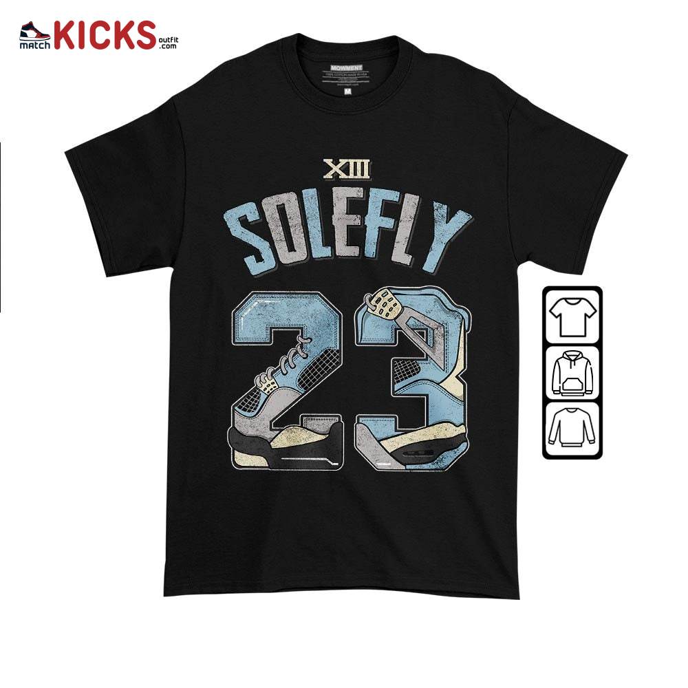 Number 23 Dirty Sneaker Shirt Match SoleFly 13s, Jordan 13 Retro SoleFly MKO T-Shirt Number 23 Dirty Sneaker Shirt Match SoleFly 13s, Jordan 13 Retro SoleFly MKO T-Shirt