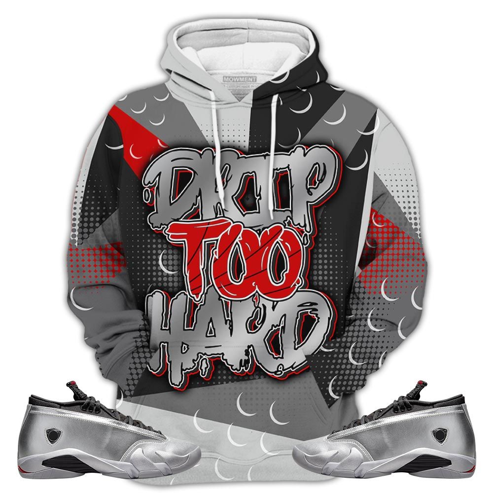 P01Hd Drip Too Hard Sneaker Shirt Match 14 Low Metallic Silver, Jordan 14 Metallic Silver Hoodie Sweatshirt Tee All Over Print MKO Shirt