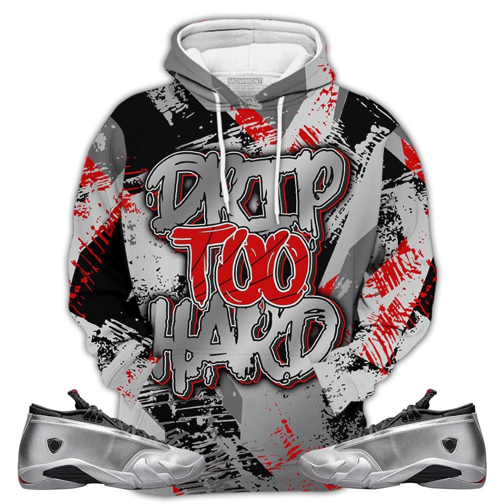 P02Hd Drip Too Hard Sneaker Shirt Match 14 Low Metallic Silver, Jordan 14 Metallic Silver Hoodie Sweatshirt Tee All Over Print MKO Shirt
