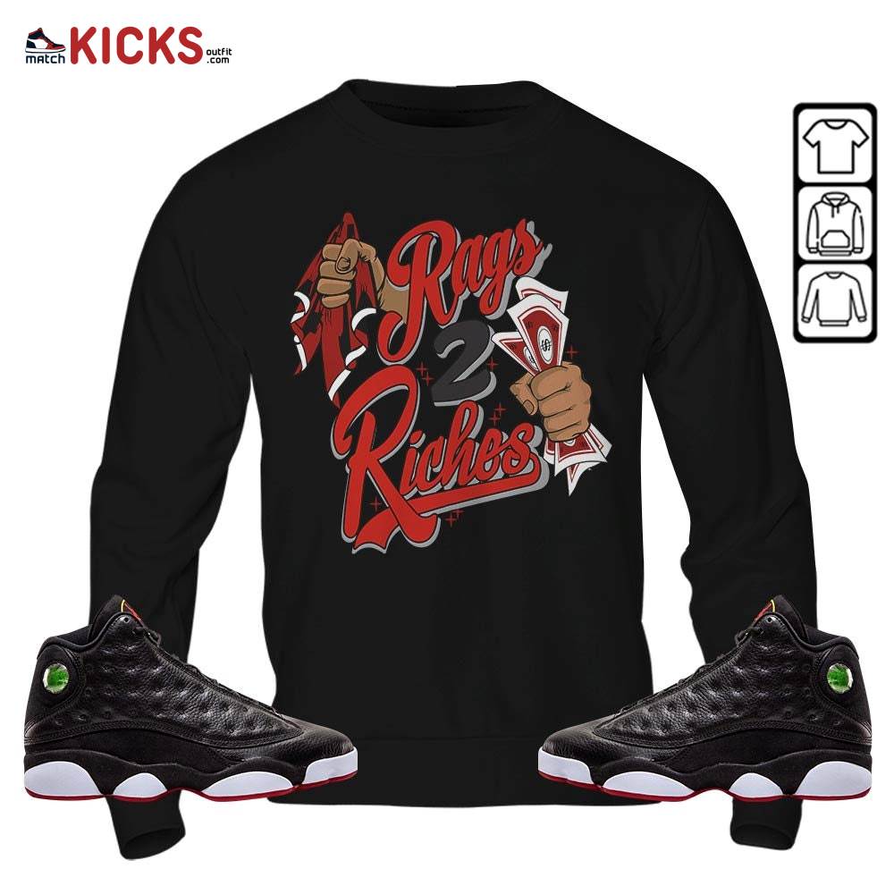 Rag 2 Riches Sneaker Shirt Match Retro Playoffs 13s, Jordan 13 Playoffs MKO Sweatshirt Rag 2 Riches Sneaker Shirt Match Retro Playoffs 13s, Jordan 13 Playoffs MKO Sweatshirt